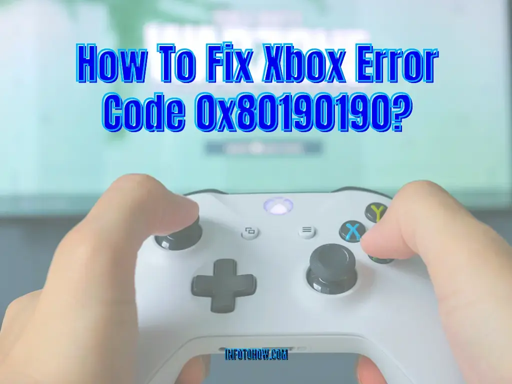 How To Fix Xbox Error Code 0x80190190