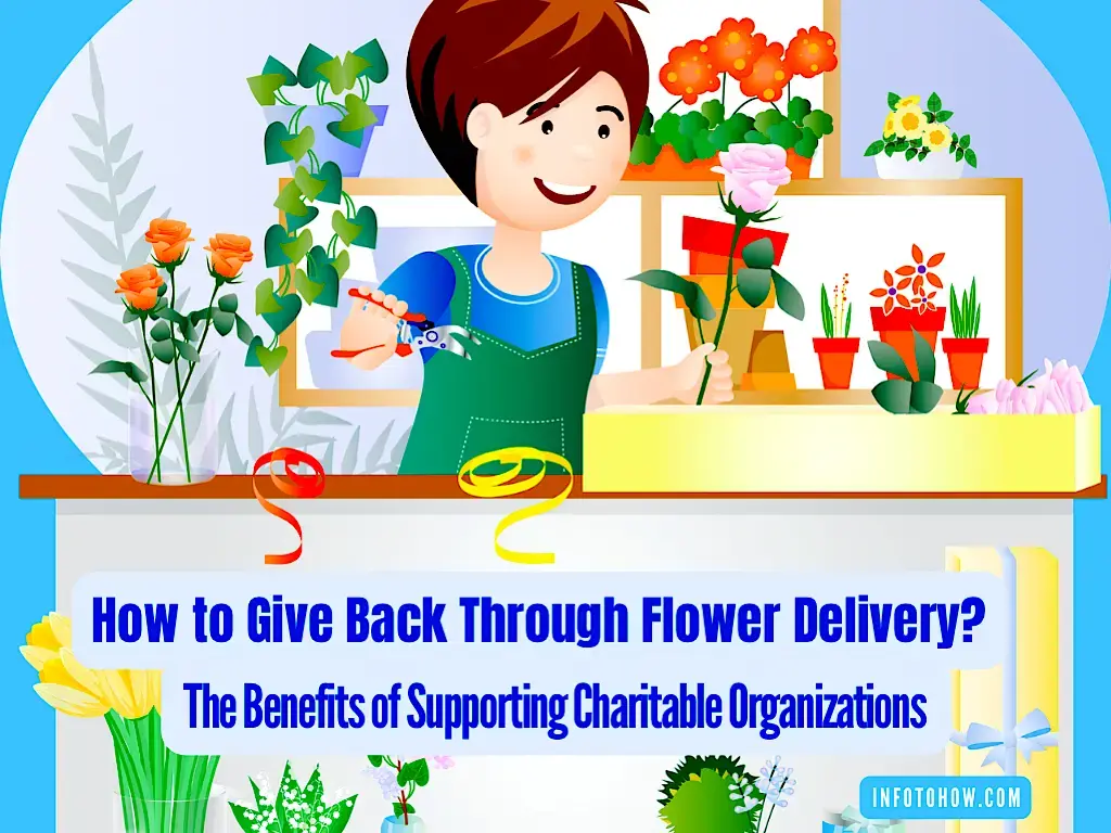 How to Give Back Through Flower Delivery - The Benefits of Supporting Charitable Organizations