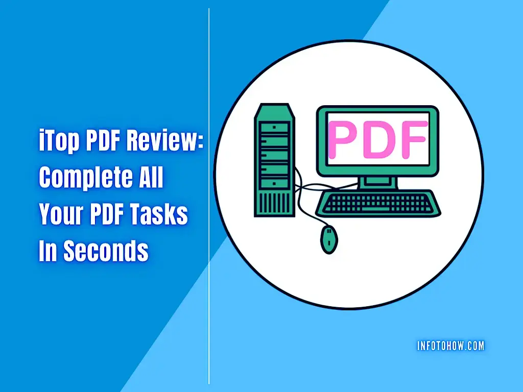 iTop PDF Review - Complete All Your PDF Tasks In Seconds