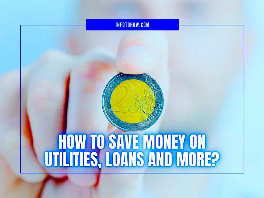 How To Save Money On Utilities, Loans And More