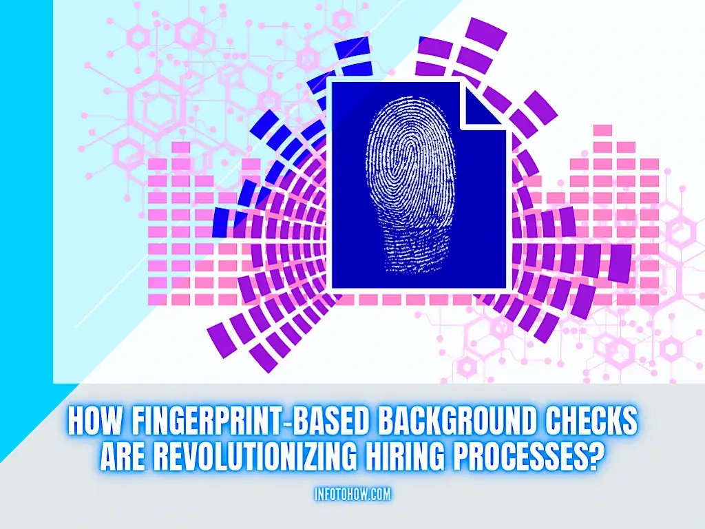 How Fingerprint-Based Background Checks Are Revolutionizing Hiring Processes
