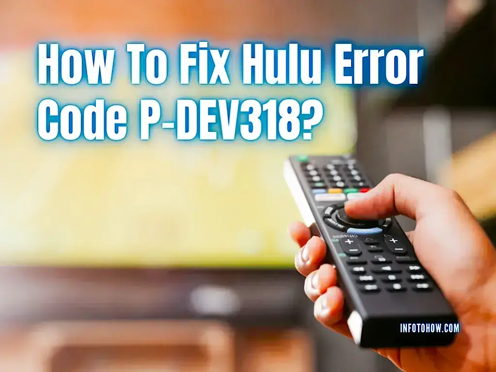 How To Fix Hulu Error Code P-DEV318