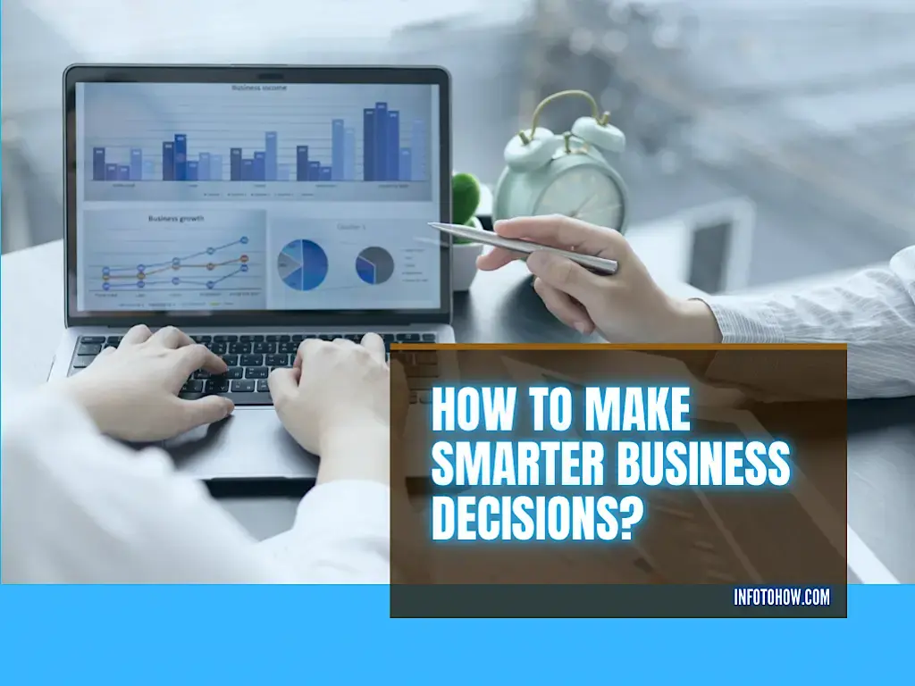 How To Make Smarter Business Decisions