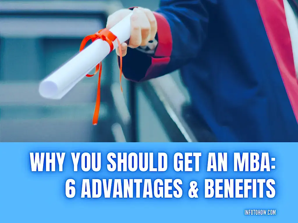 Why You Should Get An MBA - 6 Advantages & Benefits