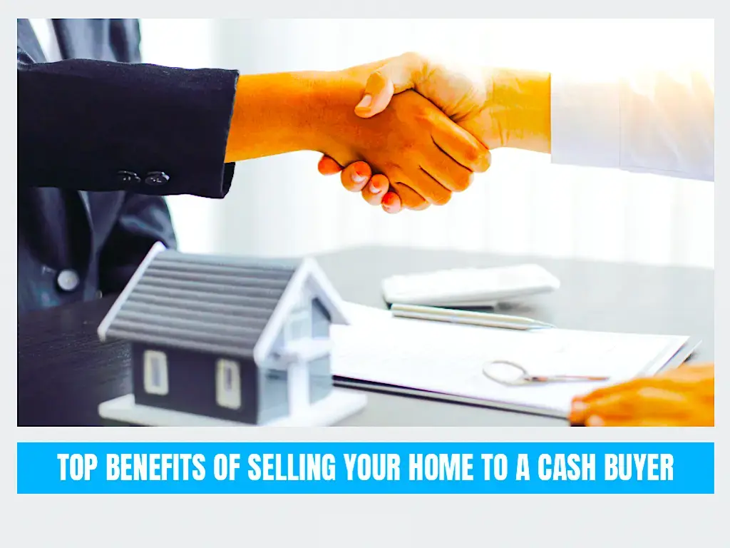 4 Benefits of Selling Your Home To A Cash Buyer