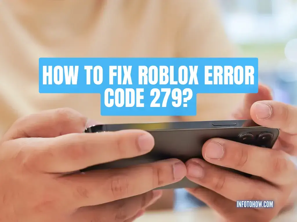 Roblox Error Code 279 How To Fix It Quickly Infotohow 
