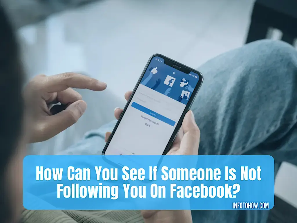 How Can You See If Someone Is Not Following You On Facebook