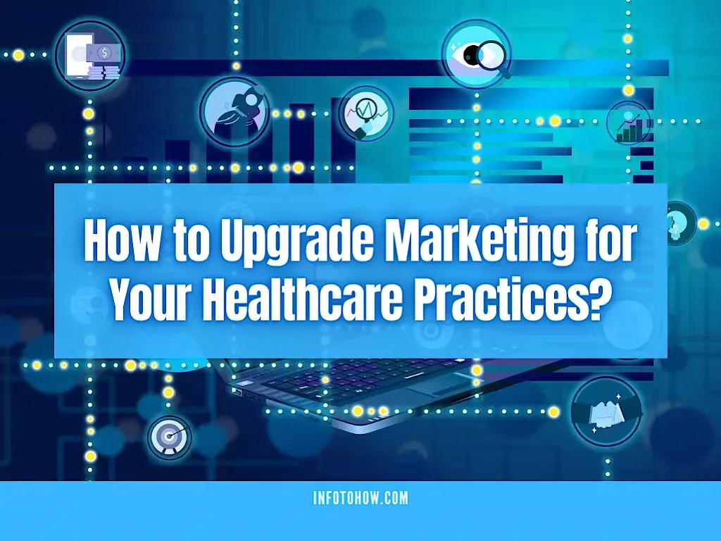 How to Upgrade Marketing for Your Healthcare Practices
