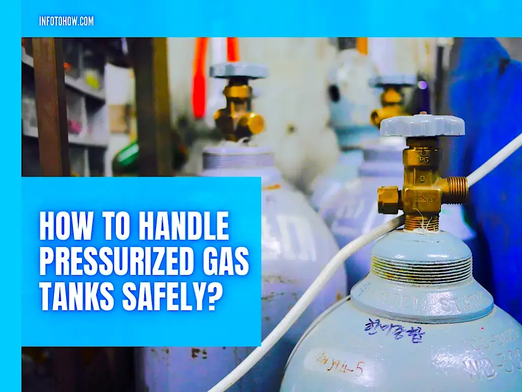 How To Handle Pressurized Gas Tanks Safely