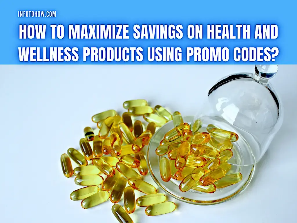 How to Maximize Savings on Health and Wellness Products Using Promo Codes