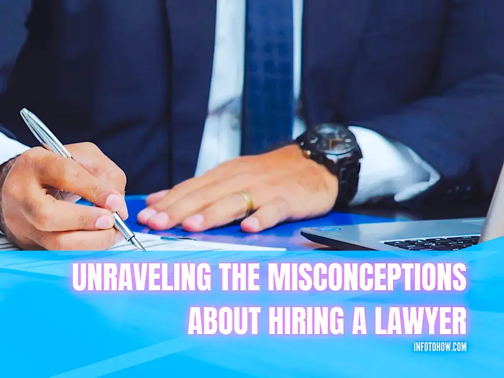 Unraveling 5 Misconceptions About Hiring A Lawyer