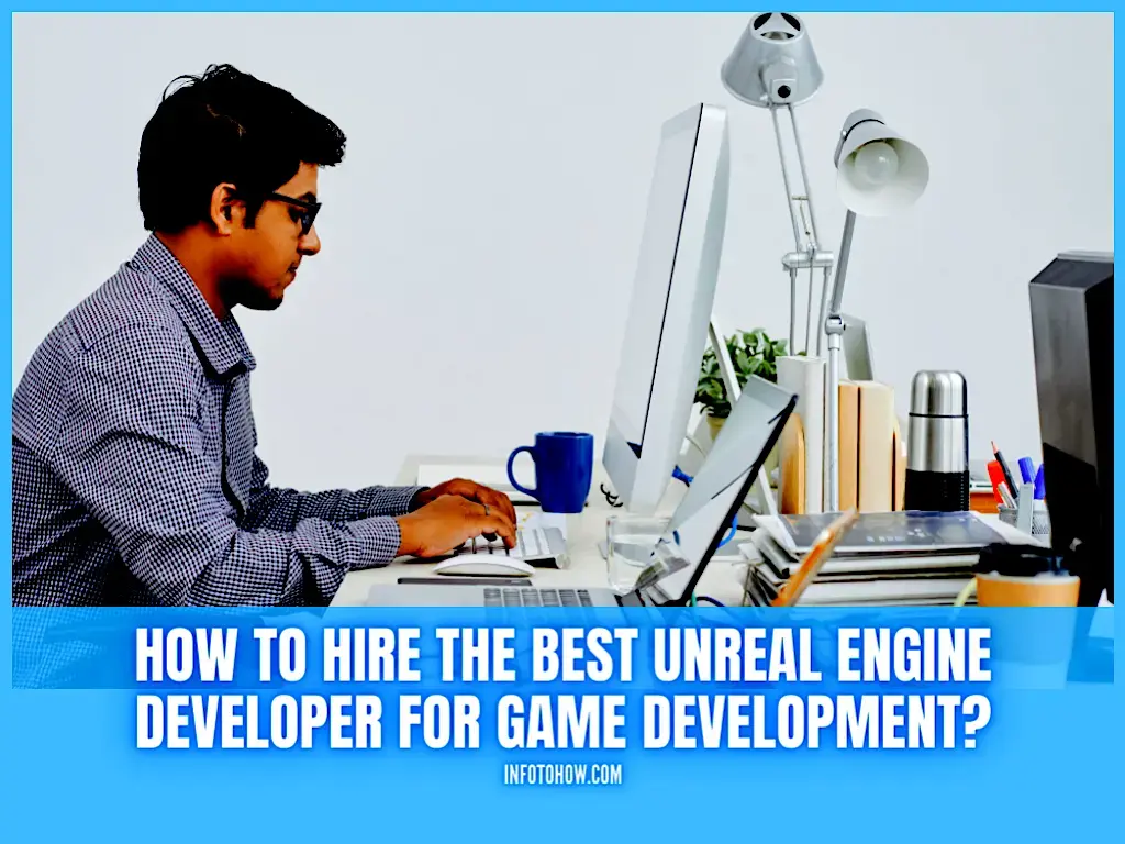 How To Hire The Best Unreal Engine Developer For Game Development