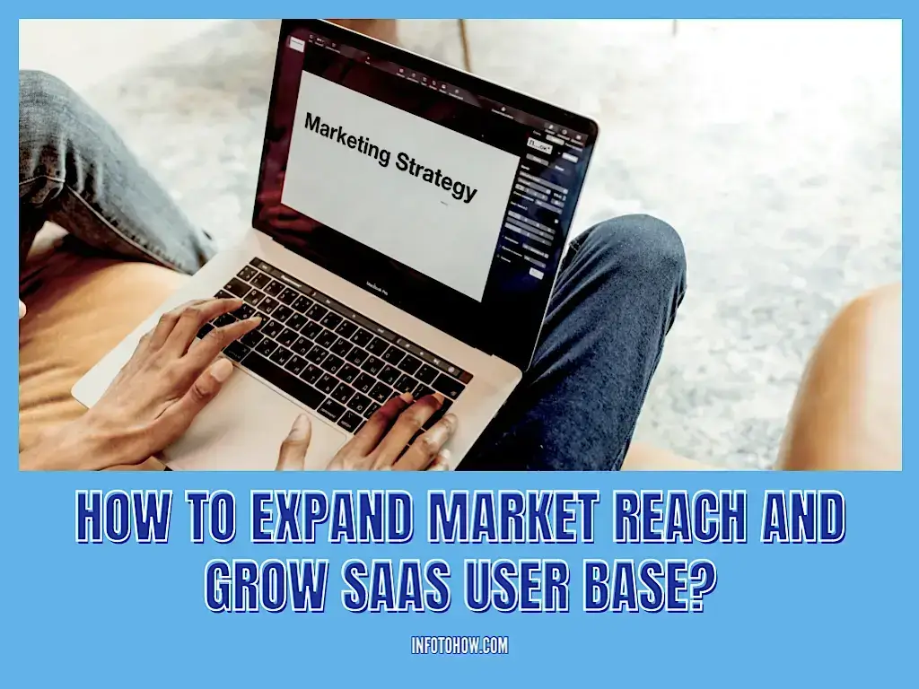 How to Expand Market Reach and Grow SaaS User Base?