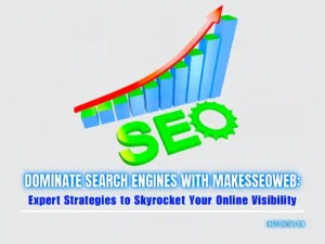 Dominate Search Engines with MakesSEOWeb - Expert Strategies to Skyrocket Your Online Visibility