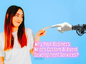 Why Your Business Needs Custom AI Agent Development Services